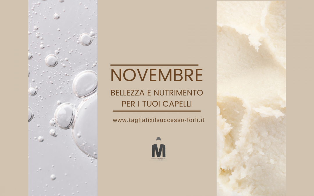 Bellezza e Nutrimento per i Tuoi Capelli a Novembre